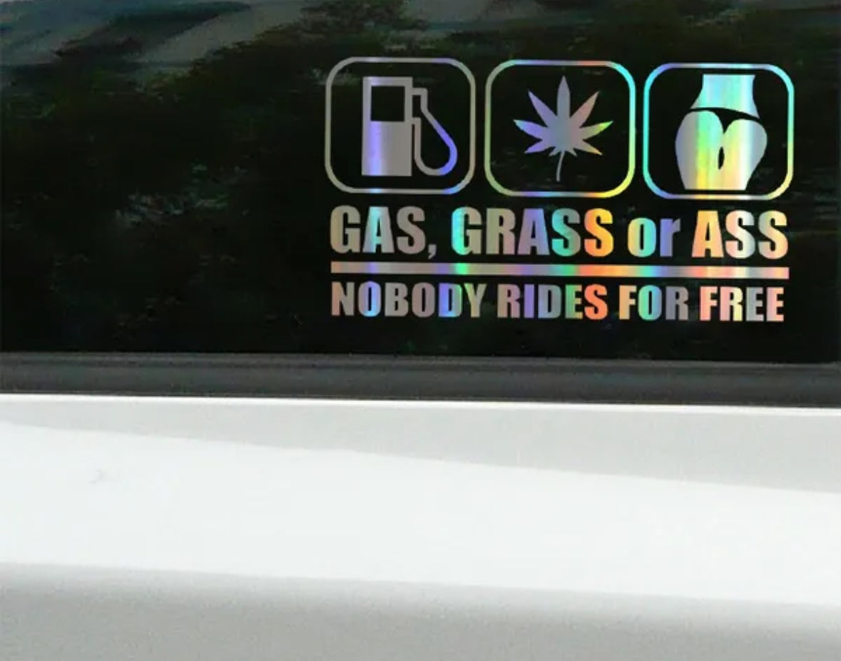 Gas Grass Or Ass Nobody Rides For Free Sticker