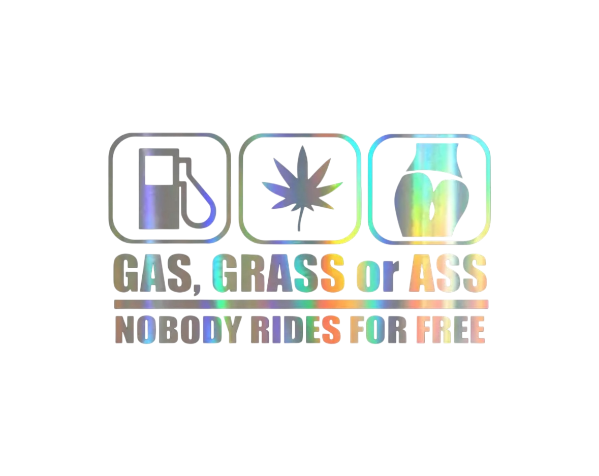 Gas Grass Or Ass Nobody Rides For Free Sticker