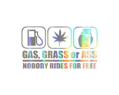 Gas Grass Or Ass Nobody Rides For Free Sticker