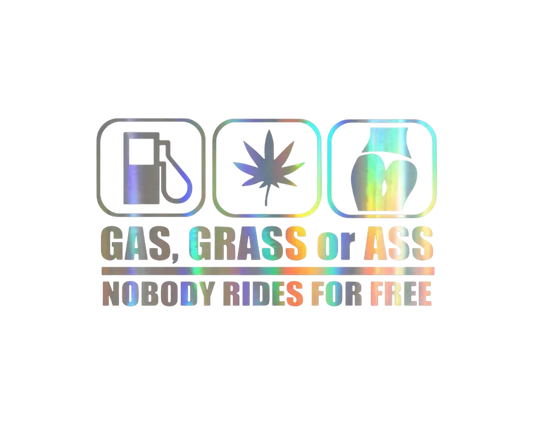 Gas Grass Or Ass Nobody Rides For Free Sticker